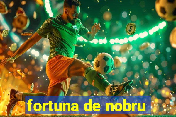 fortuna de nobru